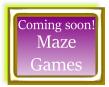 Maze games coming soon